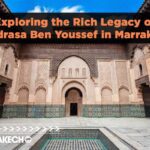 Exploring the Rich Legacy of Medersa Ben Youssef in Marrakech