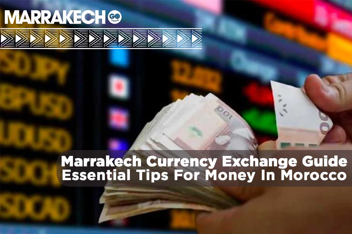 Marrakech Currency Exchange Guide: Essential Tips For Money In Morocco